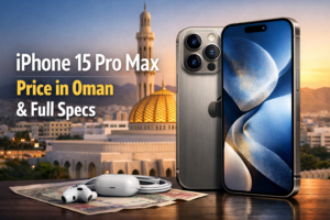 iPhone 15 Pro Max Price in Oman & Full Specs